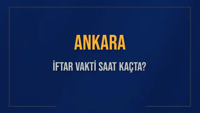 Ankara'da İftar Saati 2025: Ezan Ne Zaman Okunuyor?