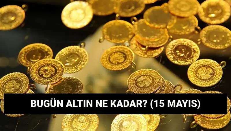 Altın Fiyatları Dalgalanıyor: 15 Mayıs'ta Gram ve Çeyrek Altın Ne Kadar?